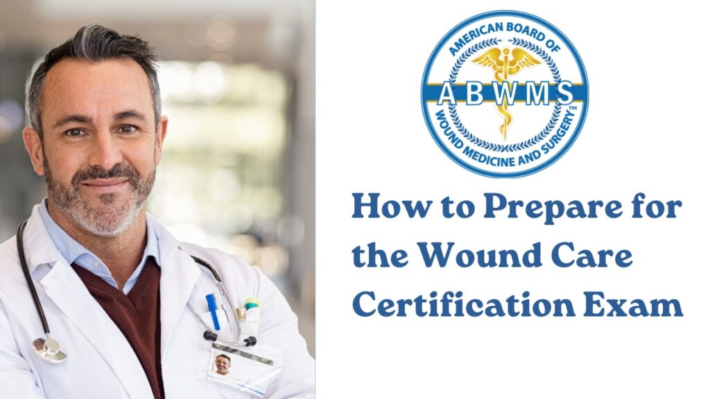 About the Wound Care Certification Exam by ABWMS